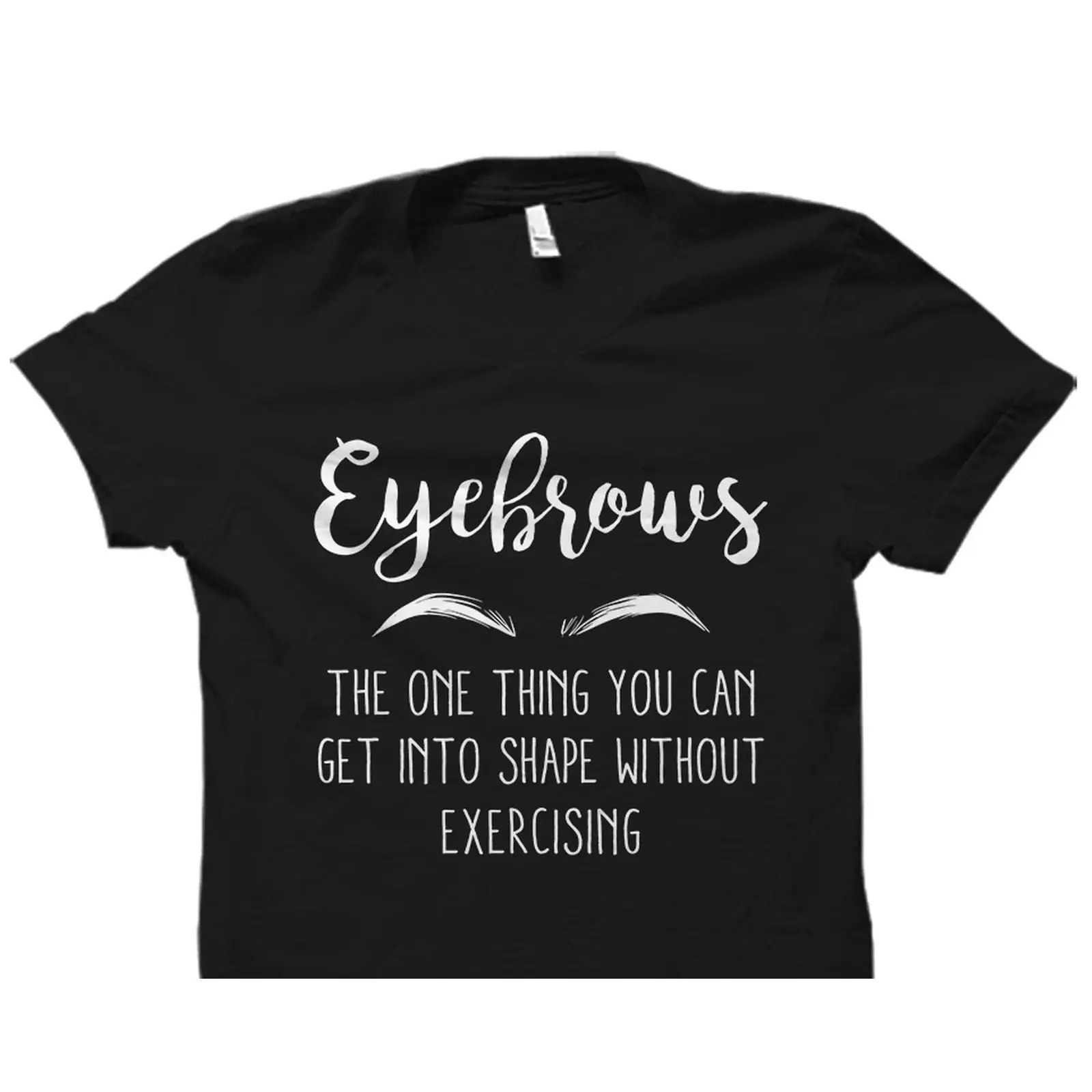 Beauty Makeup Quotes Funny - Maglietta con Frase Divertente sulle Sopracciglia